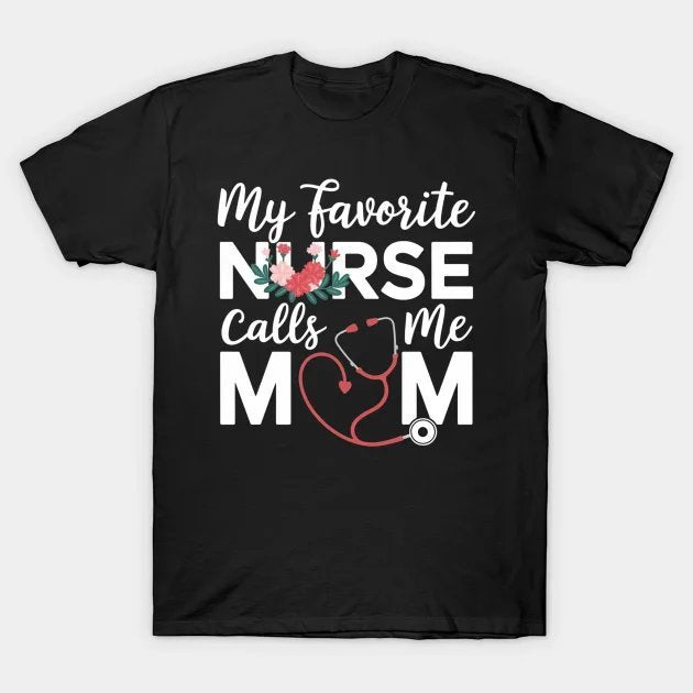 My Favorite Nurse Calls Me Mom Cute Flowers Mothers Day T-Shirt