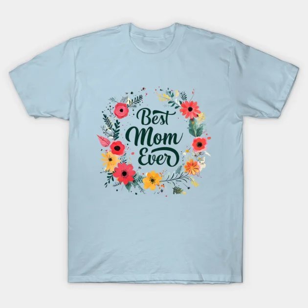 Best Mom?¡¥S Ever - Festive Floral Mother?¡¥S Day Card (Original) T-Shirt