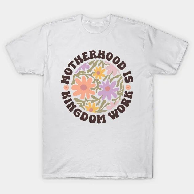 Motherhood Is Kingdom Work, Mother'S Day, Christian Mom, Faith Based Mom T-Shirt