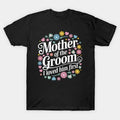 Mother Of The Groom I Loved Him First Mothers Day Women Mama T-Shirt