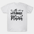 No Matter What Age I?¡¥Ll Always Need You Mama ¡§C Heartfelt Design For Moms And Daughters T-Shirt