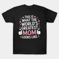 This Is What World'S Greatest Mom Looks Like Mother'S Day T-Shirt