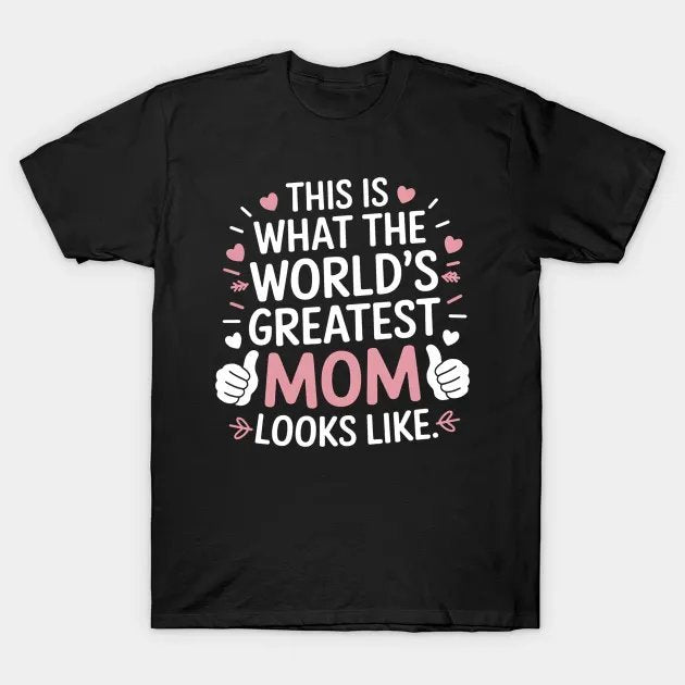 This Is What World'S Greatest Mom Looks Like Mother'S Day T-Shirt
