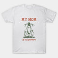 My Mom Is A Superhero T-Shirt