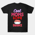 Mothers Day Sushi Lover Gift T-Shirt