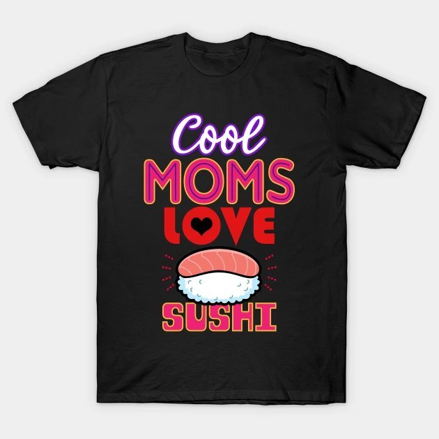 Mothers Day Sushi Lover Gift T-Shirt