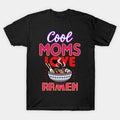 Mothers Day Ramen Lover Mom Gift T-Shirt