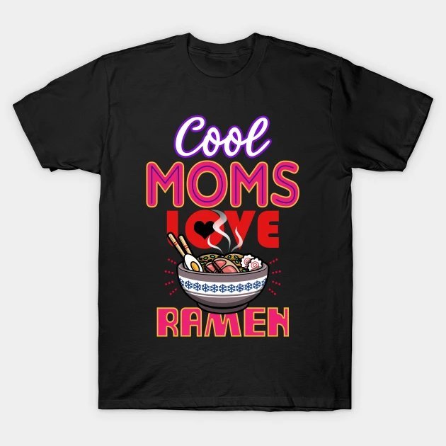 Mothers Day Ramen Lover Mom Gift T-Shirt