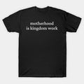 Motherhood Is Kingdom Work, Mom Life, Christian Mom, Raising Disciple, Mother?¡¥S Day, Mom T-Shirt