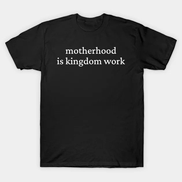 Motherhood Is Kingdom Work, Mom Life, Christian Mom, Raising Disciple, Mother?¡¥S Day, Mom T-Shirt