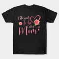 Blessed To Be Called Mom Cute Floral Women Mothers Day T-Shirt T-Shirt