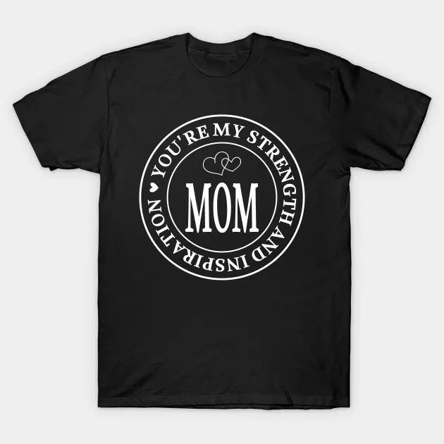 Mom Youre My Strength And Inspiration T-Shirt