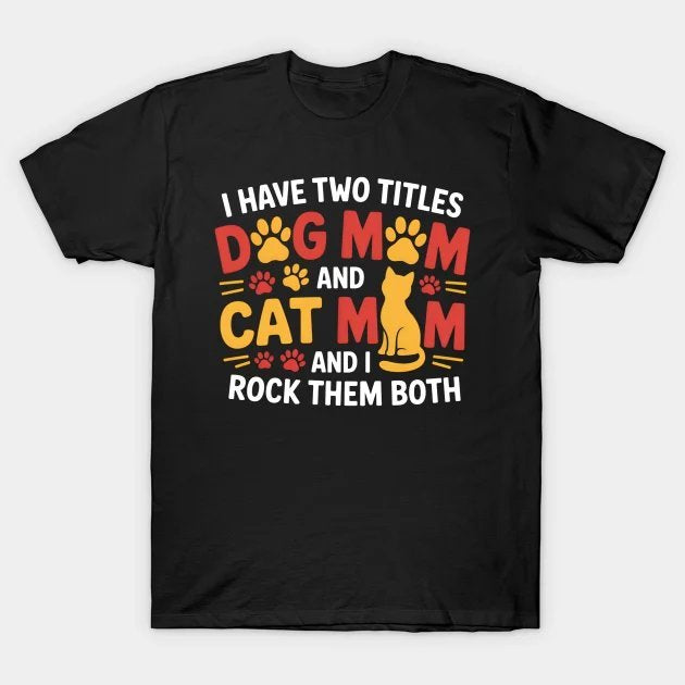 Dog Mom Cat Mom I Rock Them Both Pet Lover Mother?¡¥S Day T-Shirt