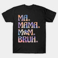 Ma Mama Mom Bruh Funny Mothers Day T-Shirt