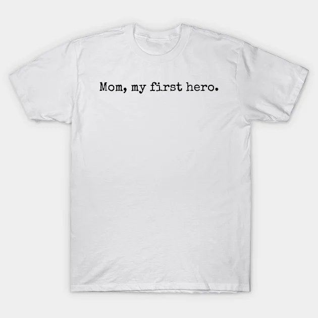 Mom, My First Hero T-Shirt