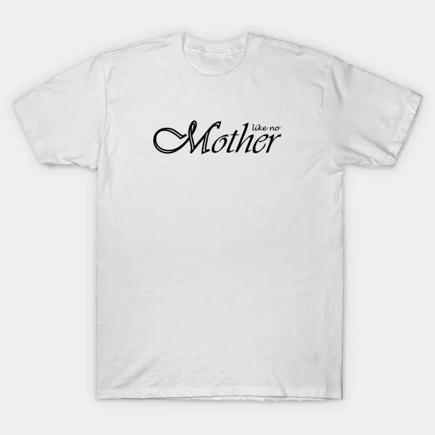 Mother Like No Other T-Shirt