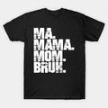 Ma Mama Mom Bruh T-Shirt