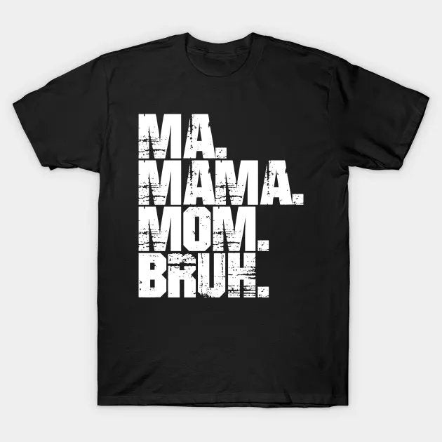 Ma Mama Mom Bruh T-Shirt