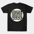 Mother'S Day Gift Faithful Fearless Favored Mama T-Shirt