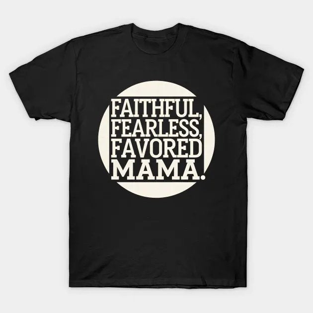 Mother'S Day Gift Faithful Fearless Favored Mama T-Shirt