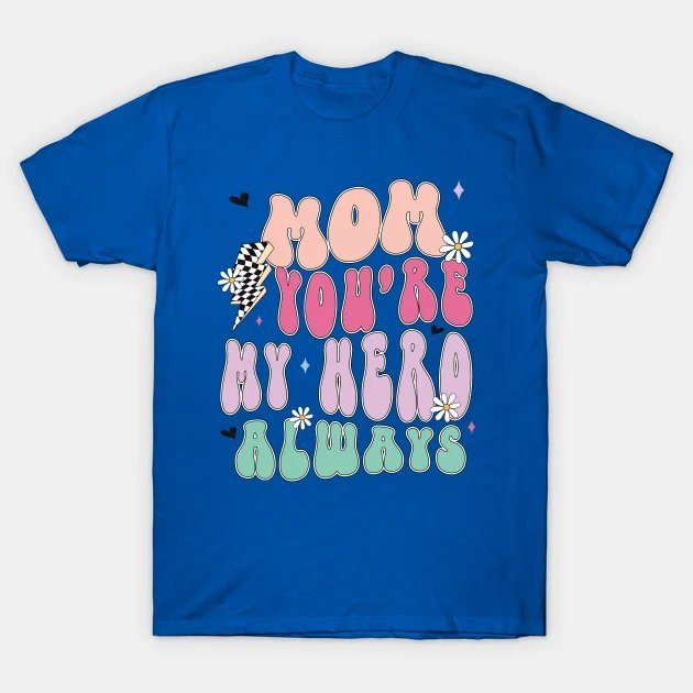 Mom You'Re My Hero Always T-Shirt