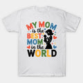 My Mom Is The Best Mom In The World T-Shirt