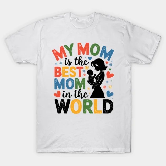 My Mom Is The Best Mom In The World T-Shirt