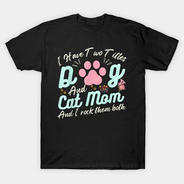 Funny Cat Mom Quote, Floral Happy Mother'S Day, Cool Dog Mom T-Shirt T-Shirt