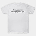 Mom, You Are Doing A Great Job T-Shirt