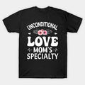 Unconditional Love, Mom'S Specialty T-Shirt