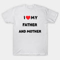 I Love My Father And Mother ¡§C Family First Always T-Shirt