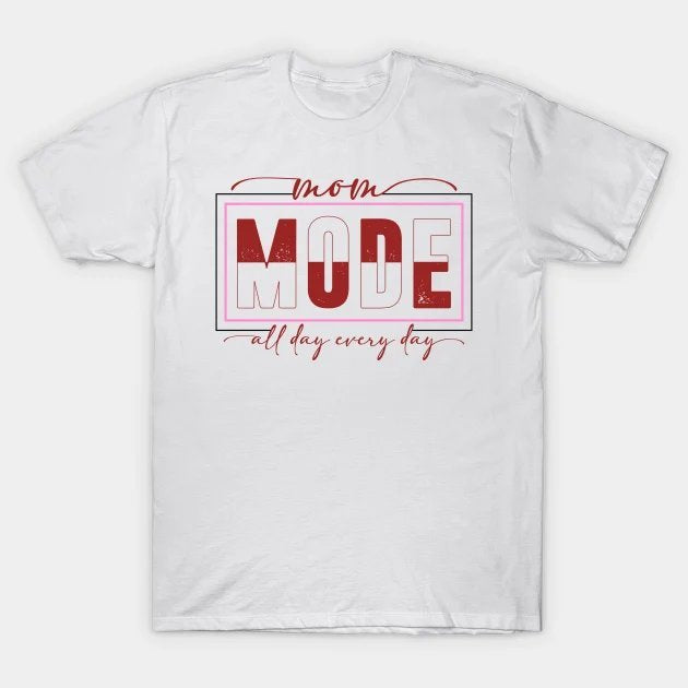 Mom Mode ¡§C All Day Every Day Bold Quote Design T-Shirt
