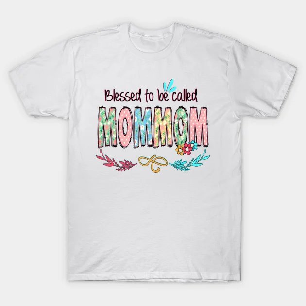 Blessed To Be Called Mommom Floral Mother'S Day T-Shirt T-Shirt