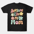 Awesome Like My Mom Mommy Groovy Graphic Mother'S Day T-Shirt T-Shirt