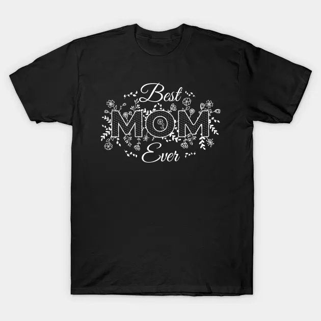 Best Mom Ever Design From Daughter Son Mom Kids Mothers Day T-Shirt