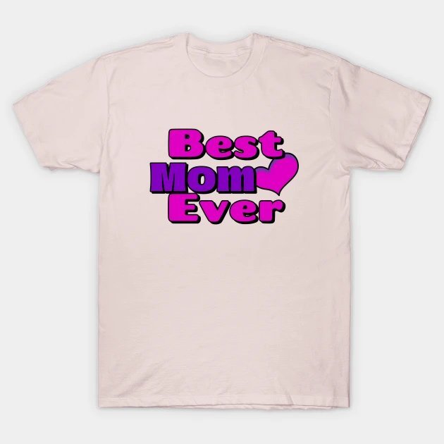 Happy Mothers Day Best Mom Ever T-Shirt