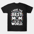 I Have The Best Mom In The World Toddler Girl Mothers Day T-Shirt
