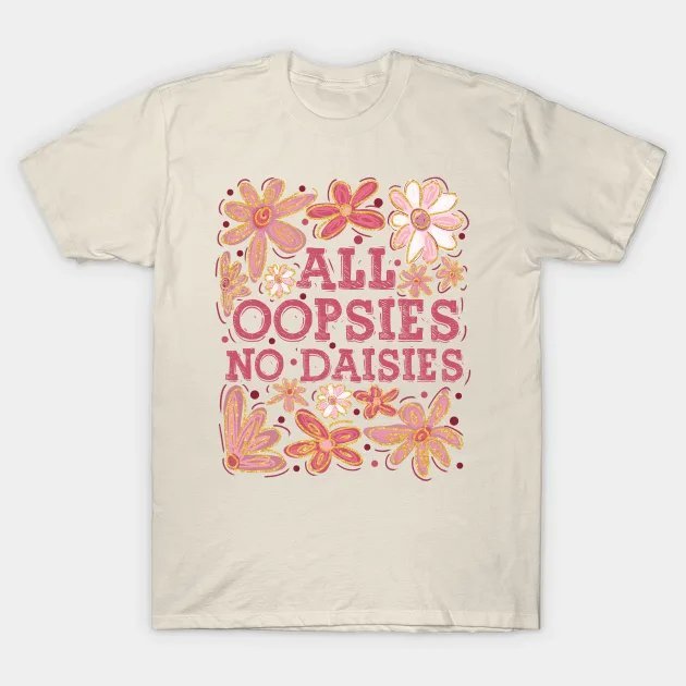 Oopsie Daisies T-Shirt