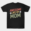 Awesome Like My Mom Family Lover Mother'S Day T-Shirt
