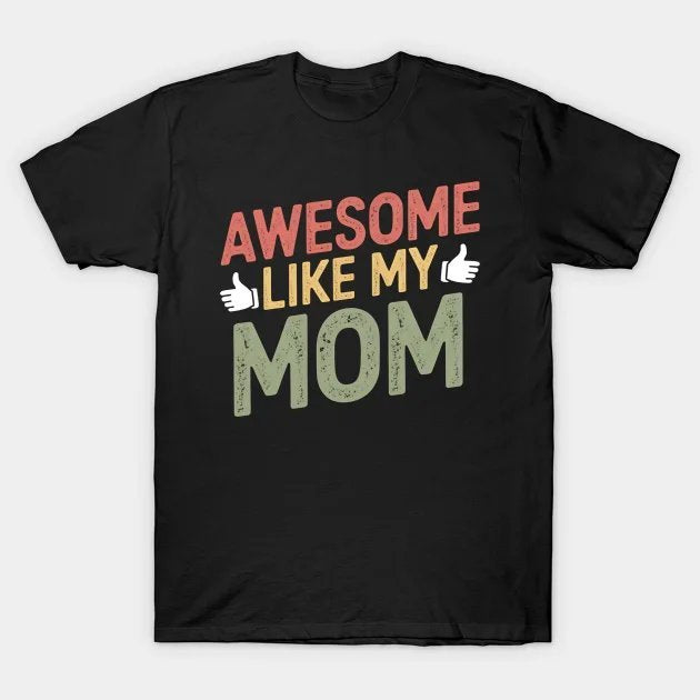 Awesome Like My Mom Family Lover Mother'S Day T-Shirt