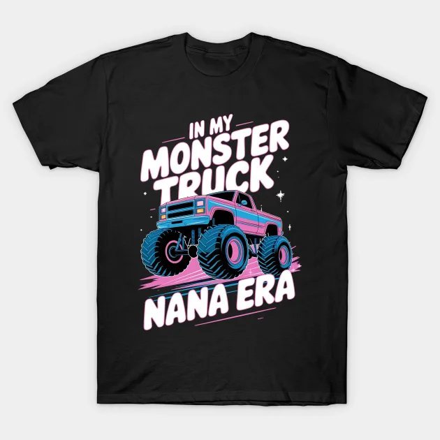 In My Monster Truck Nana Era Girl Mother'S Day T-Shirt