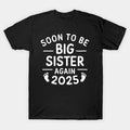 Soon To Be Big Sister Again Est. 2025 New Sister Mothers Day T-Shirt