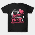 My Heart Is On The Floor Gymnast Mom Mothers Day T-Shirt