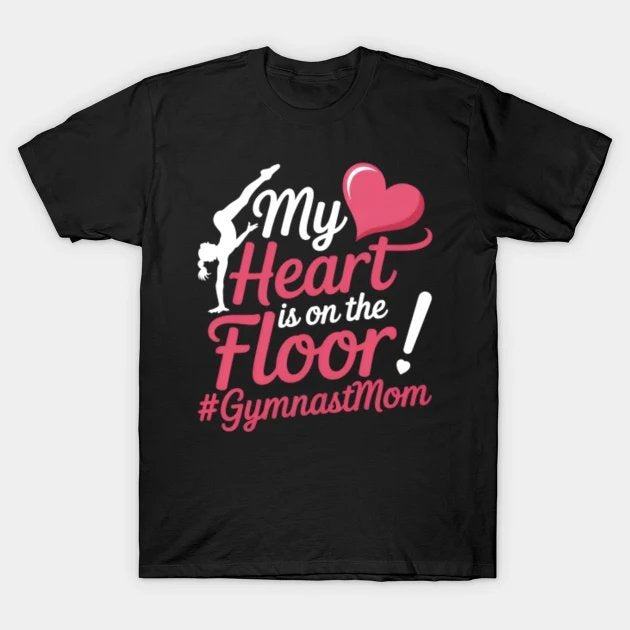 My Heart Is On The Floor Gymnast Mom Mothers Day T-Shirt