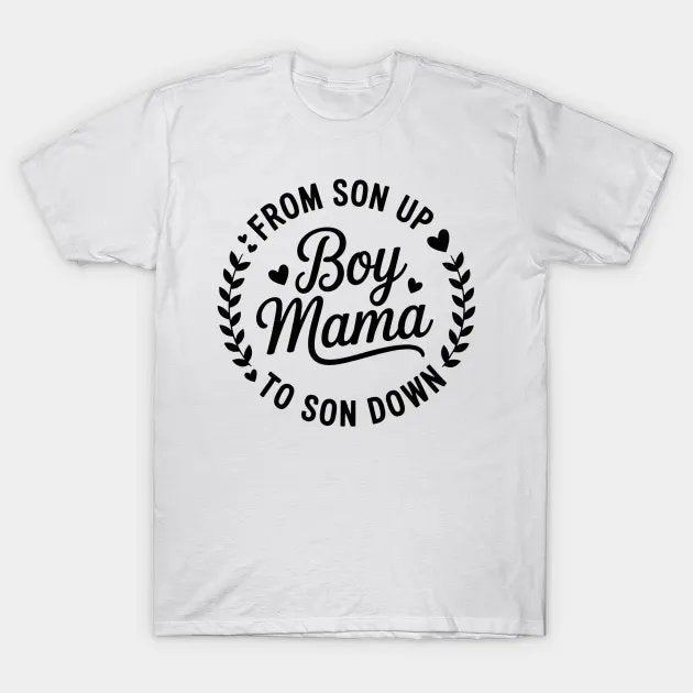 Boy Mama From Son Up To Sun Down Mother'S Day Funny Mom T-Shirt