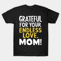 Grateful For Your Endless Love Cool Mom T-Shirt