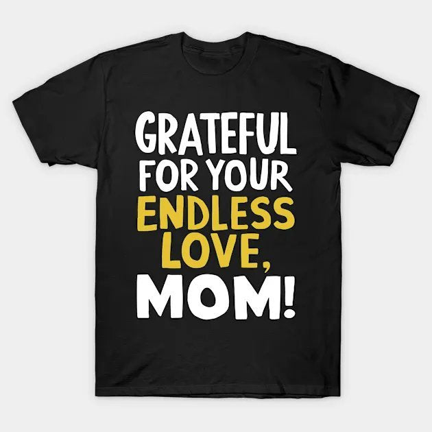 Grateful For Your Endless Love Cool Mom T-Shirt