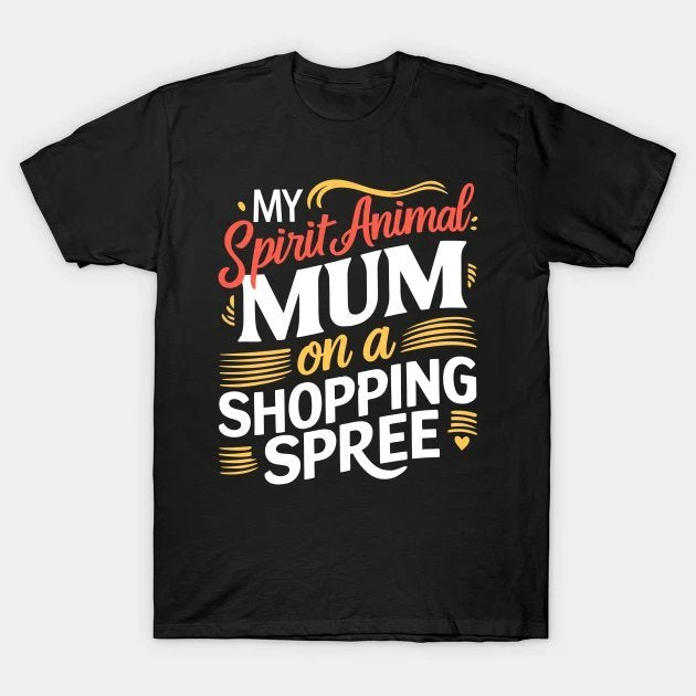 My Spirit Animal, Mom On A Shopping Spree T-Shirt
