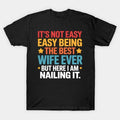 It'S Not Easy Being The Best Wife Ever Mother'S Day T-Shirt