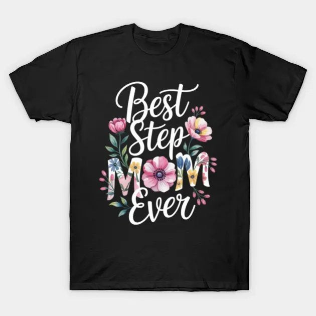 Best Step Mom Ever Happy Mothers Day T-Shirt